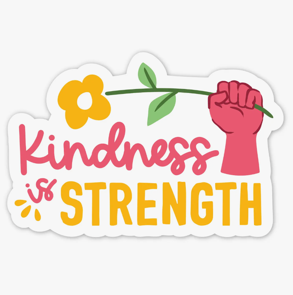 Kindness is Strength Sticker